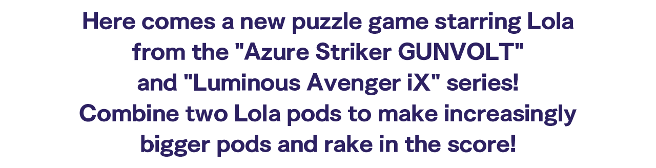 Here comes a new puzzle game starring Lola from the Azure Striker GUNVOLT and Luminous Avenger iX series! 